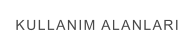 KULLANIM ALANLARI