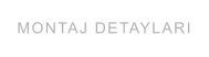 MONTAJ DETAYLARI