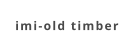 imi-old timber