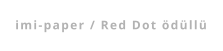 imi-paper / Red Dot ödüllü